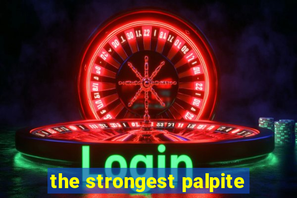 the strongest palpite